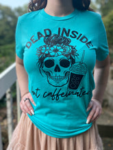 Load image into Gallery viewer, Dead Inside but Caffeinated Tshirt*